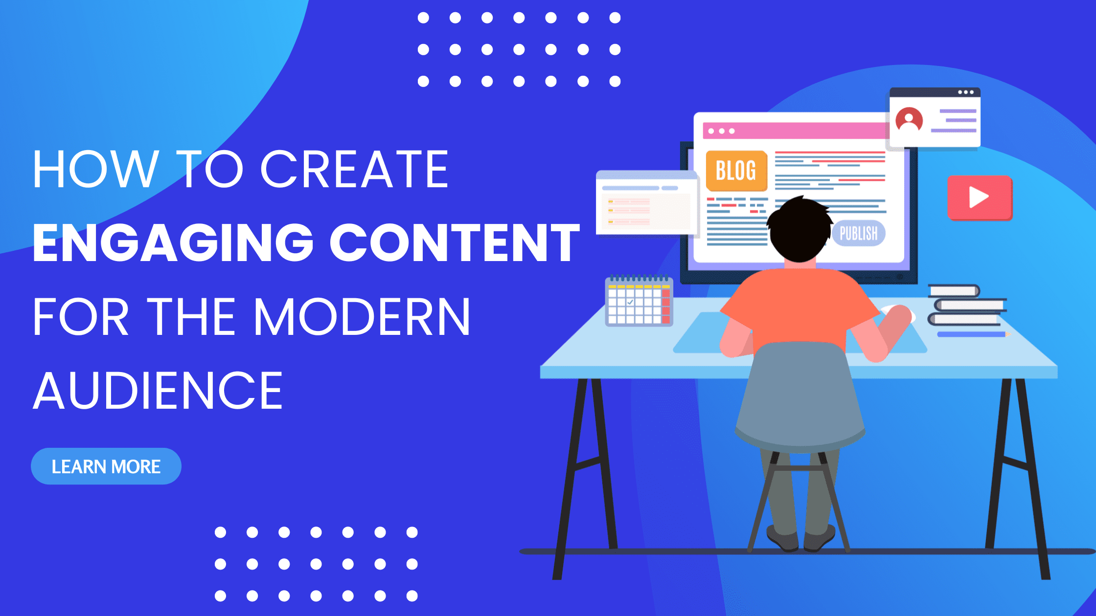 How to Create Engaging Content for the Modern Audience