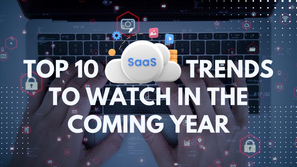 Top 10 SaaS Trends to Watch in the Coming Year