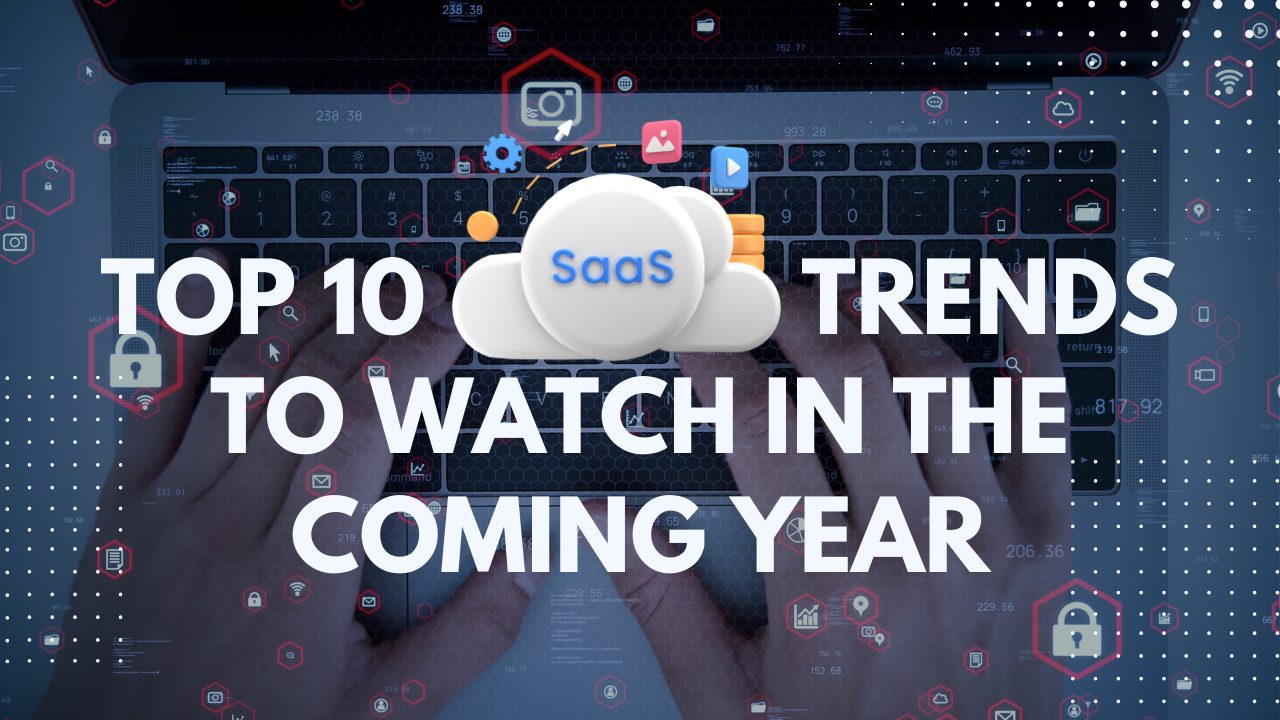 Top 10 SaaS Trends to Watch in the Coming Year