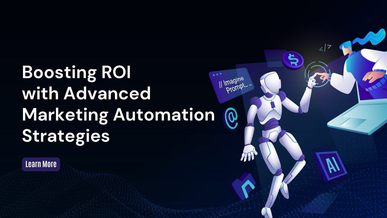 Boosting ROI with Advanced Marketing Automation Strategies