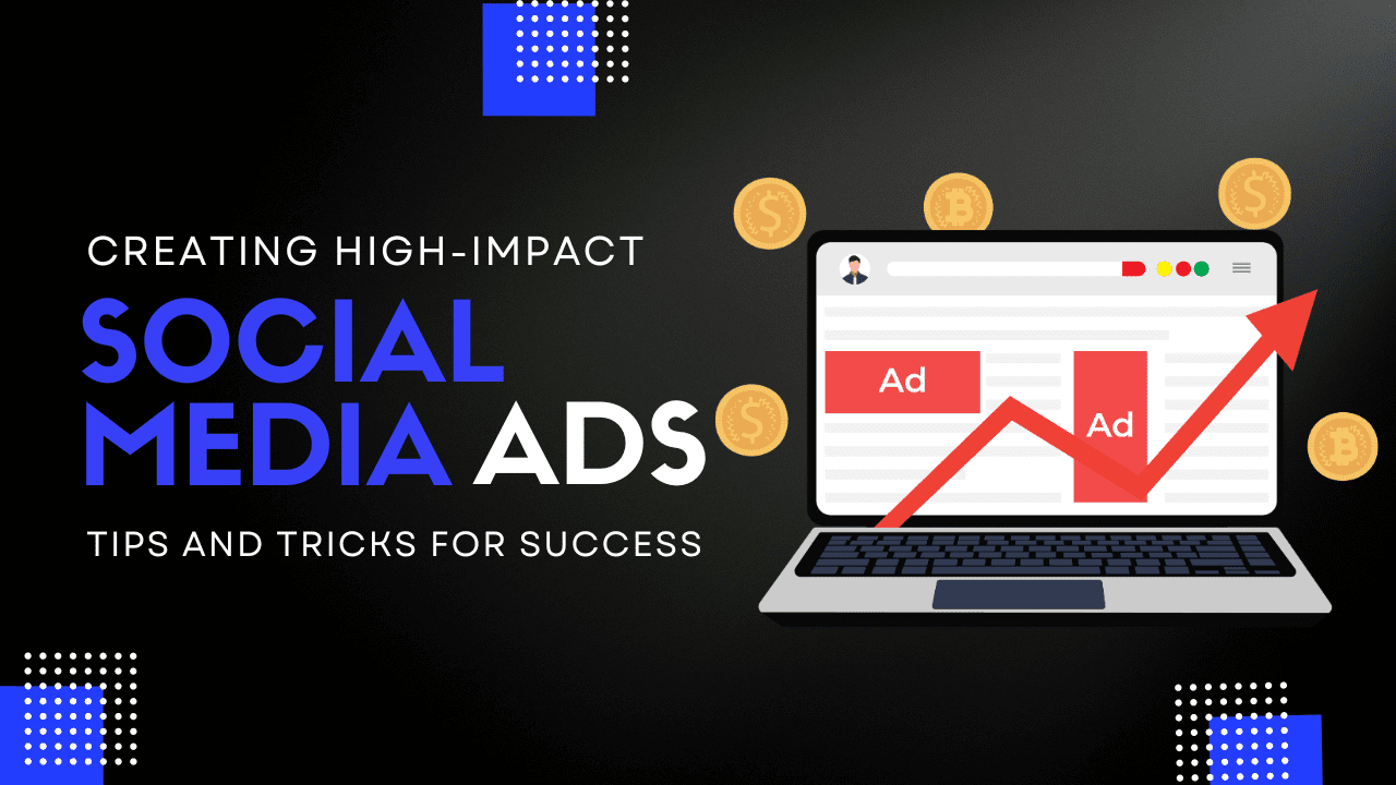 Creating High-Impact Social Media Ads: Tips and Tricks