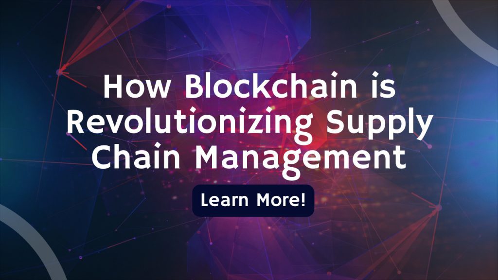 How Blockchain is Revolutionizing Supply Chain Management