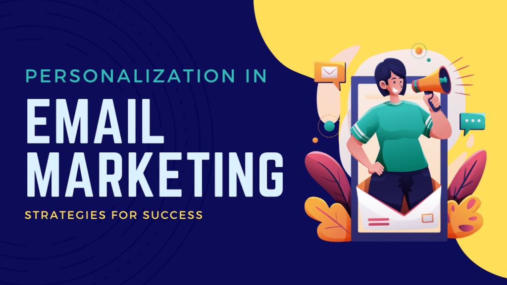 Personalization in Email Marketing Strategies for Success
