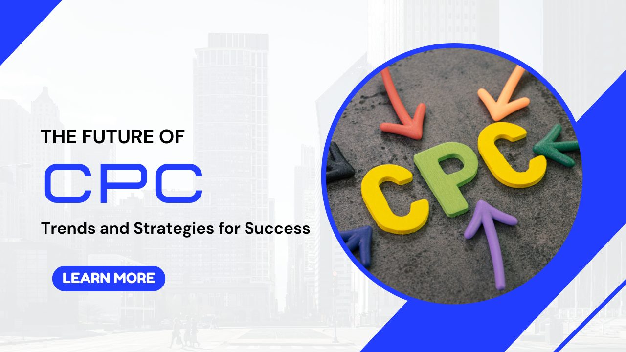 The Future of CPC Trends and Strategies for Success