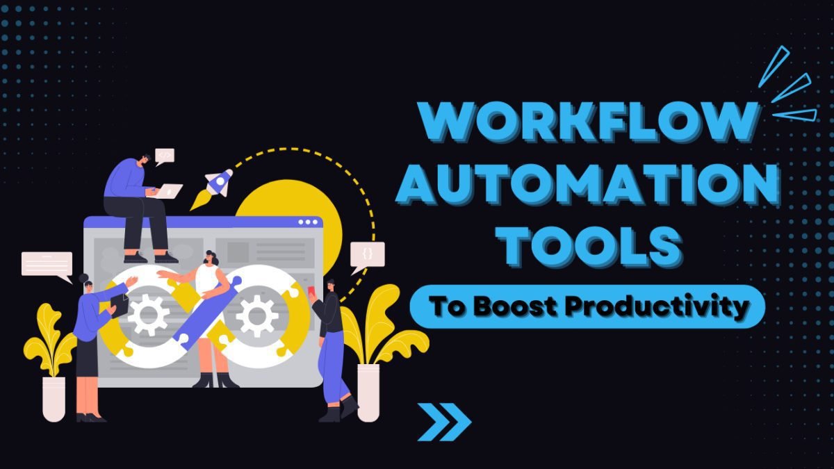 Top Workflow Automation Tools To Boost Productivity