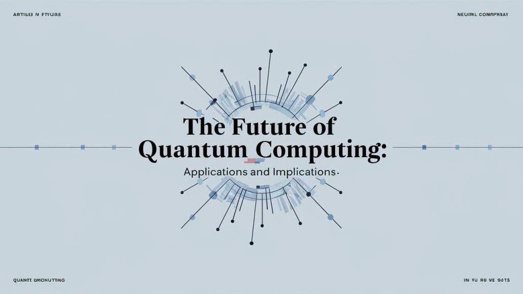 The Future of Quantum Computing: Applications and Implications