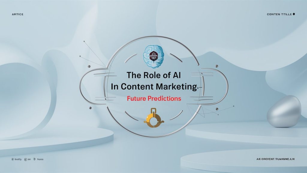 The Role of AI in Content Marketing: Future Predictions