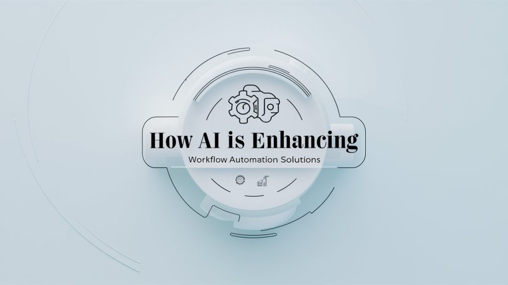 How AI is Enhancing Workflow Automation Solutions