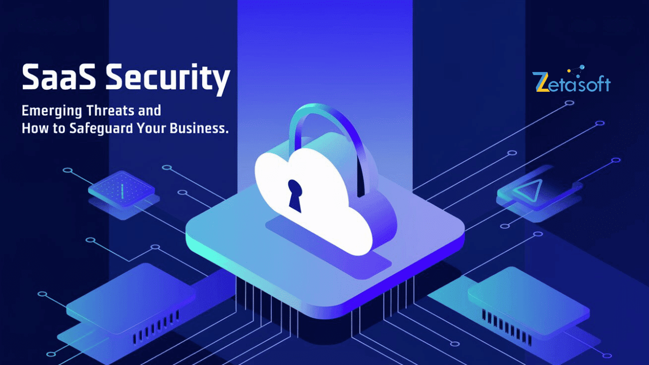 SaaS Security: Emerging Threats and How to Safeguard Your Business