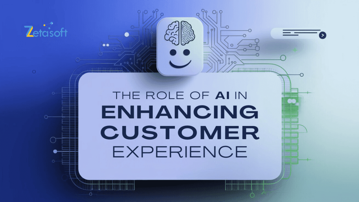 The Role Of AI In Enhancing Customer Experience - Zetasoft Solutions