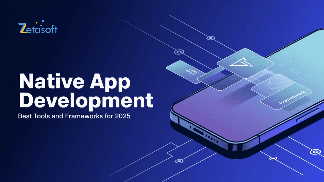 Native App Development: Best Tools and Frameworks for 2025