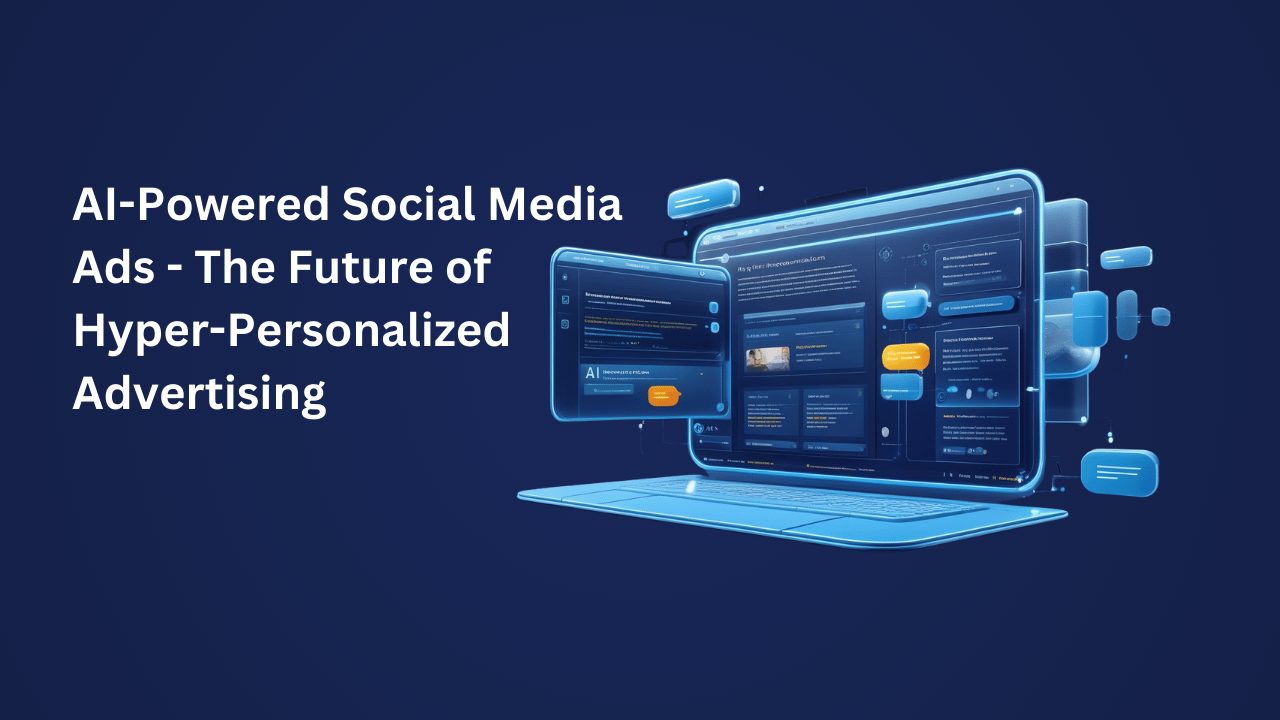 AI-Powered Social Media Ads The Future of Hyper-Personalized Advertising