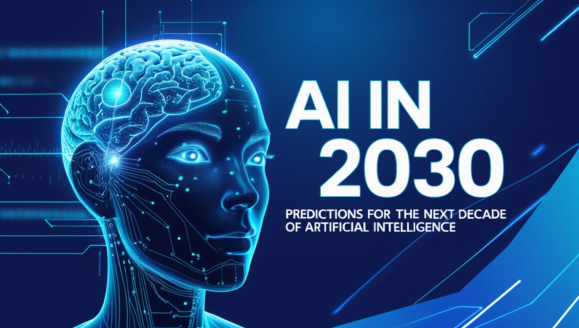 AI In 2030: Predictions For The Next Decade Of Artificial Intelligence