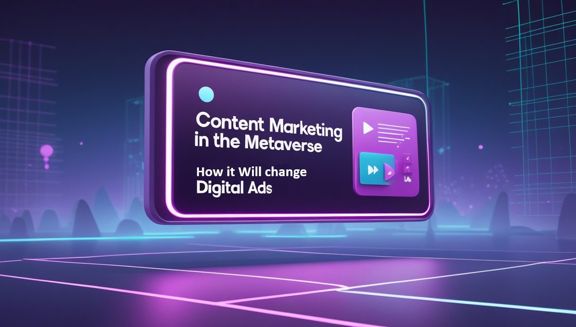 How Content Marketing in the Metaverse Will Change Digital Ads